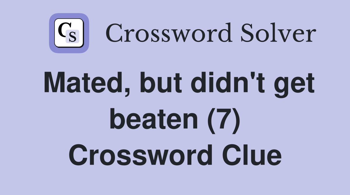 Mated, but didn't get beaten (7) Crossword Clue