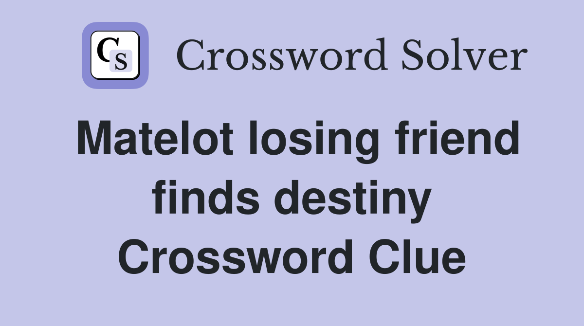 Matelot losing friend finds destiny Crossword Clue