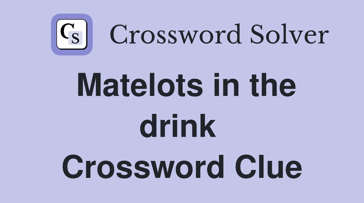 Matelots in the drink  Crossword Clue