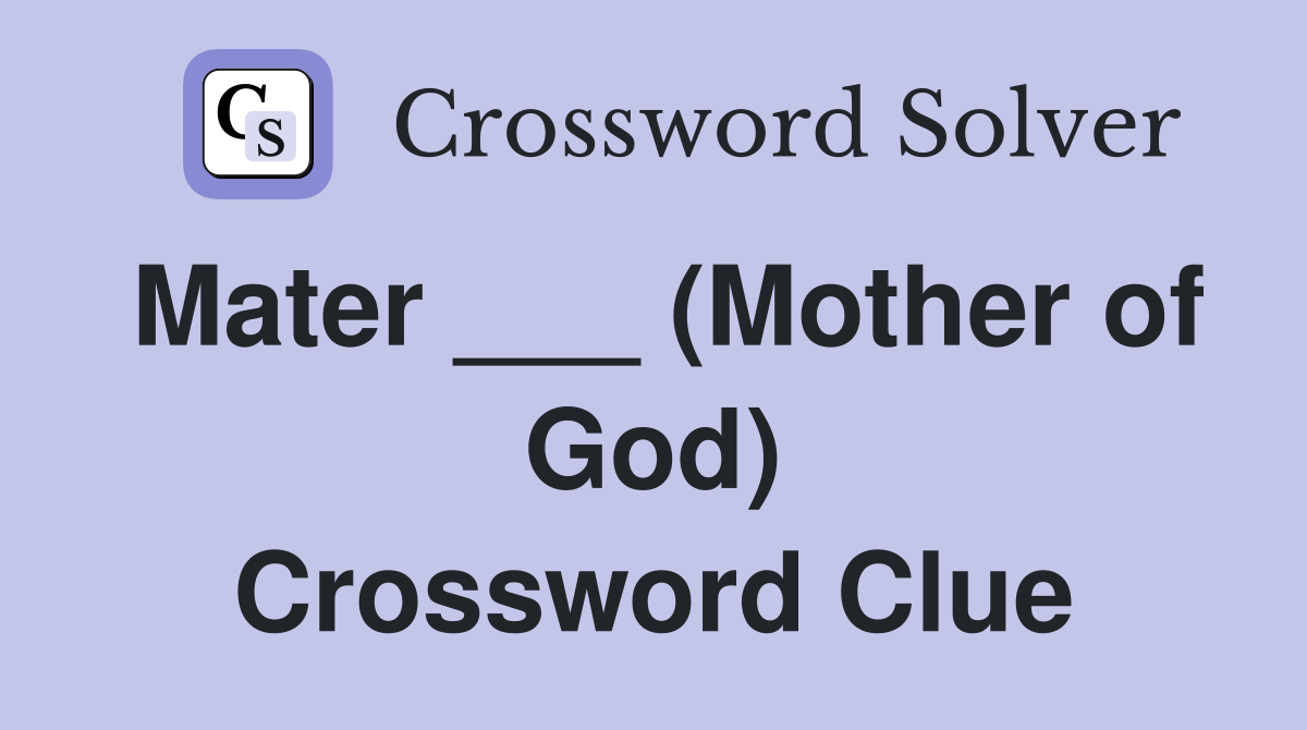 Mater ___ (Mother of God) Crossword Clue