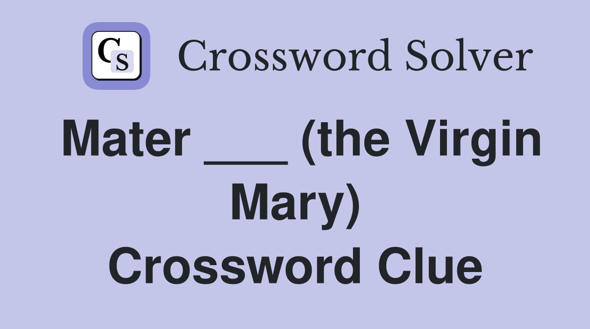 Mater ___ (the Virgin Mary) Crossword Clue