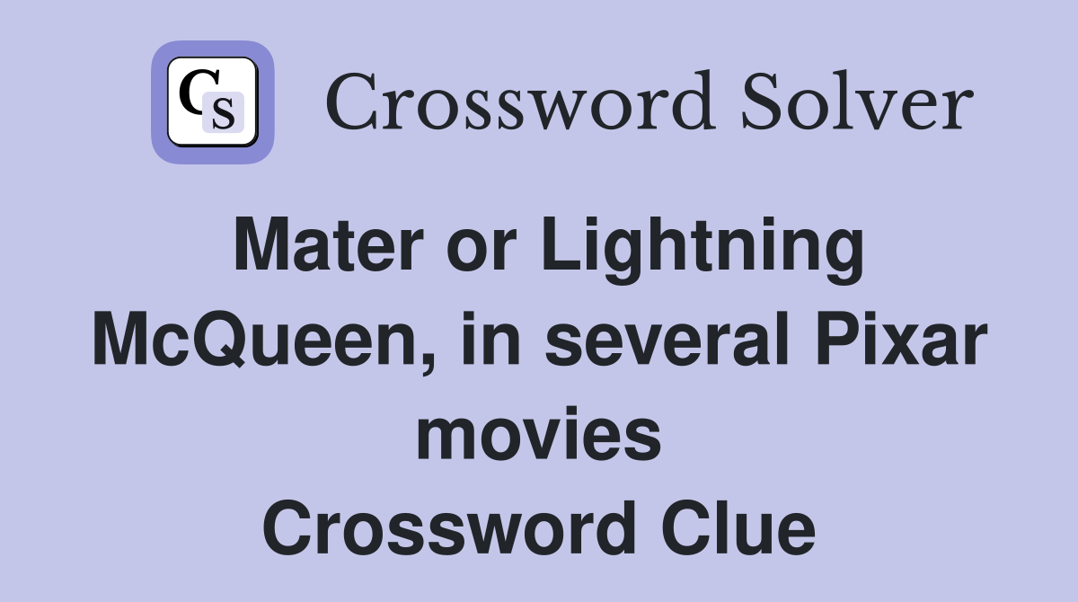 Mater or Lightning McQueen, in several Pixar movies Crossword Clue