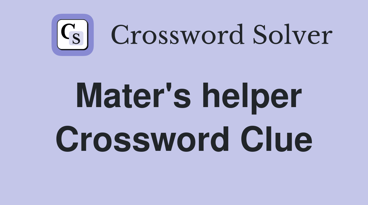 Mater's helper Crossword Clue