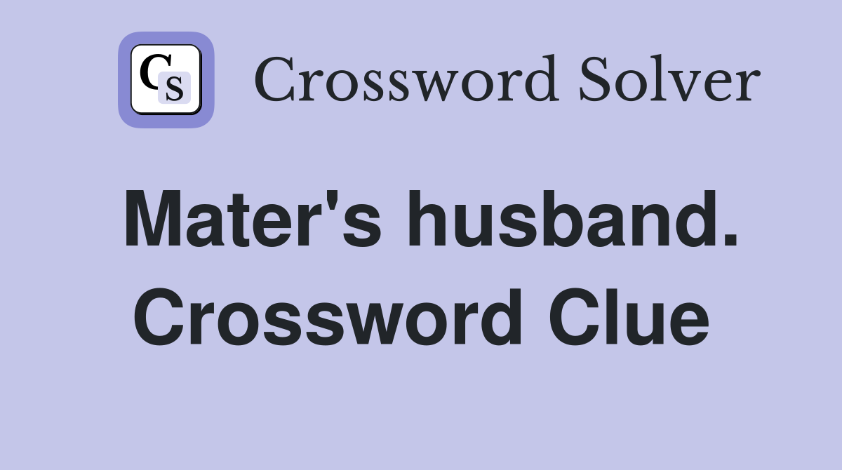 Mater's husband. Crossword Clue