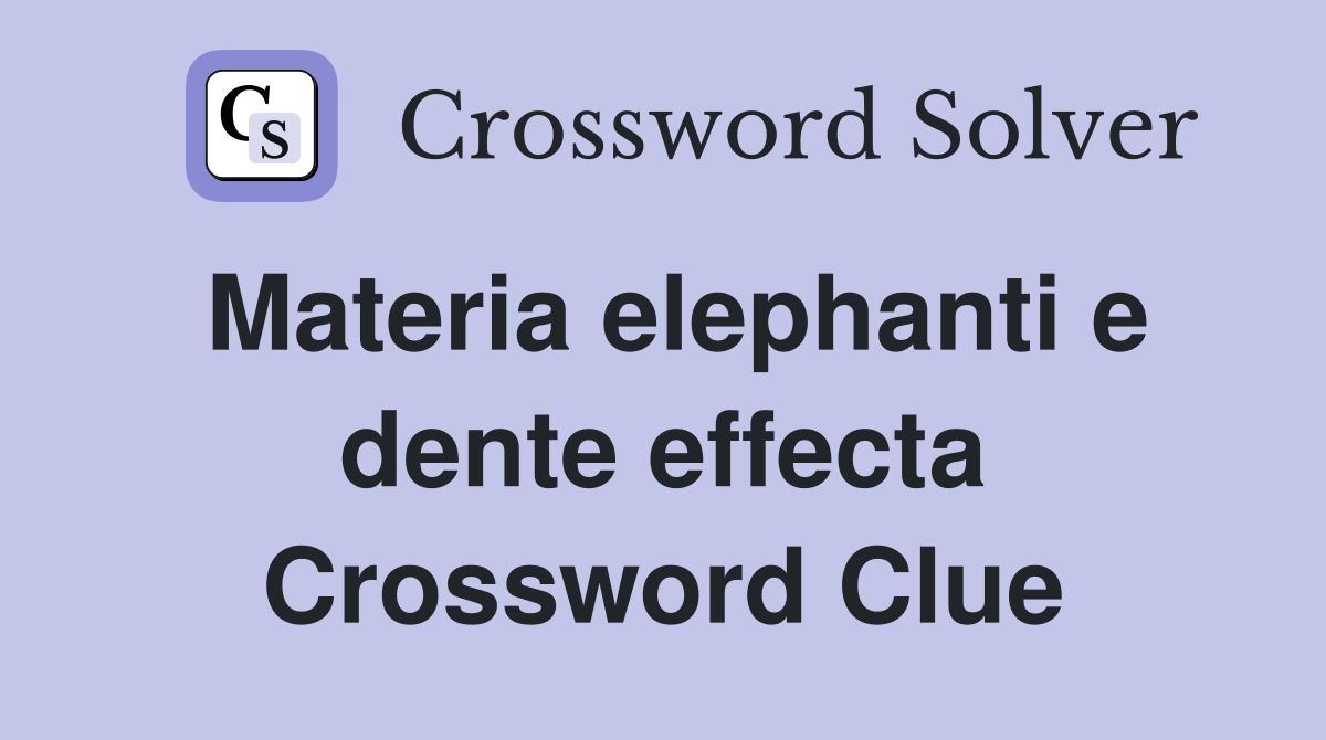 Materia elephanti e dente effecta Crossword Clue