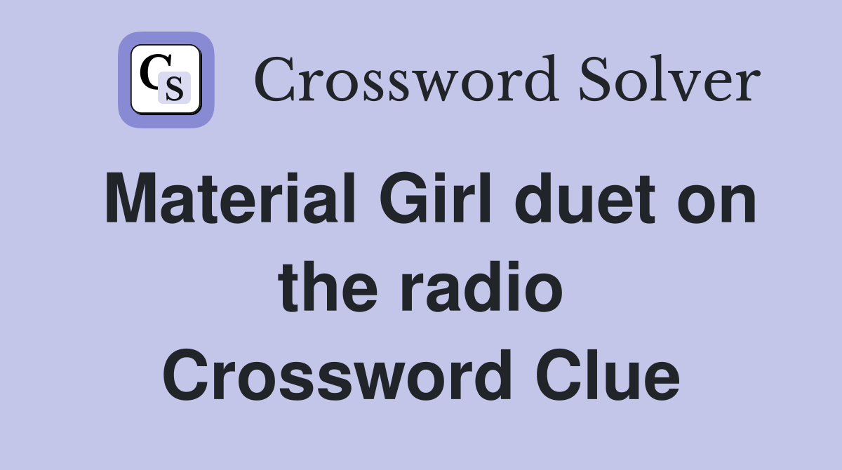 Material Girl duet on the radio Crossword Clue
