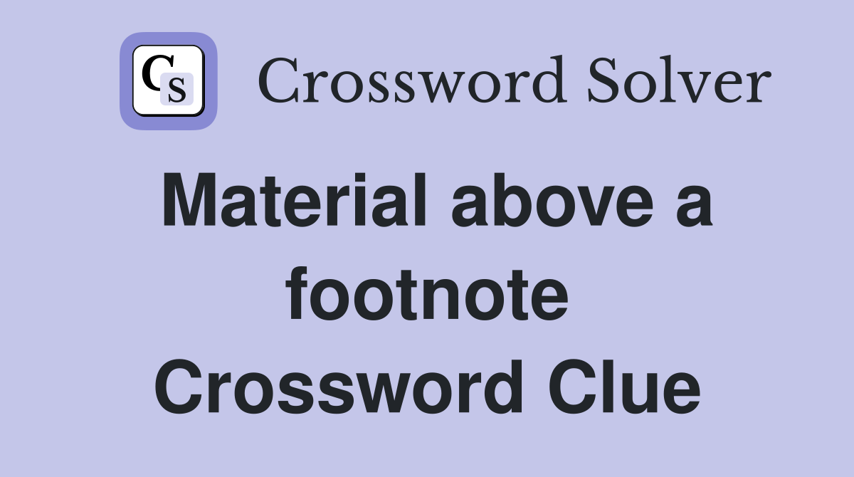 Material above a footnote Crossword Clue