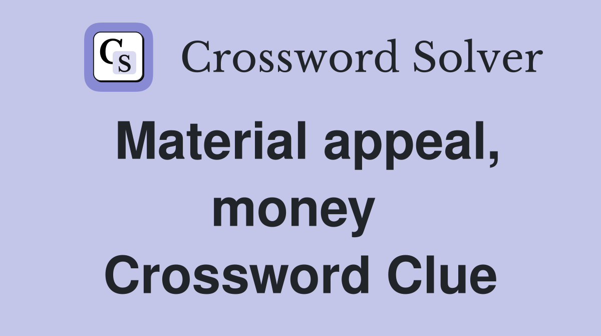 Material appeal, money  Crossword Clue