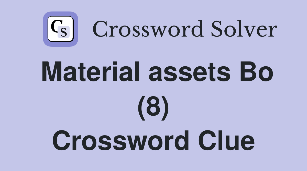 Material assets Bo (8) Crossword Clue