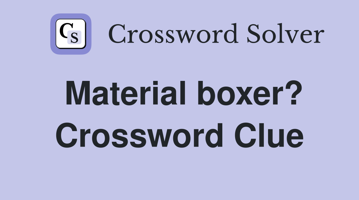 Material boxer? Crossword Clue