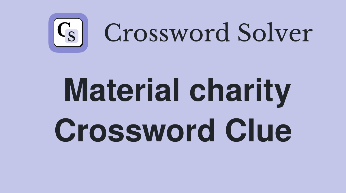 Material charity Crossword Clue