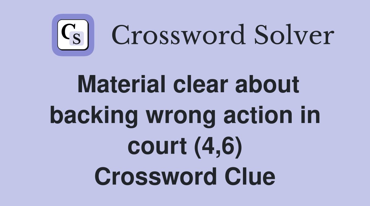 Material clear about backing wrong action in court (4,6) Crossword Clue