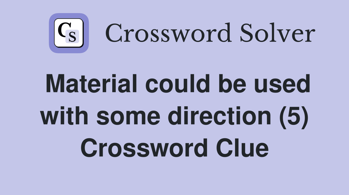Material could be used with some direction (5) Crossword Clue