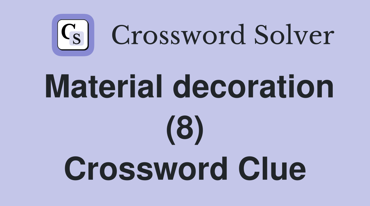 Material decoration (8) Crossword Clue