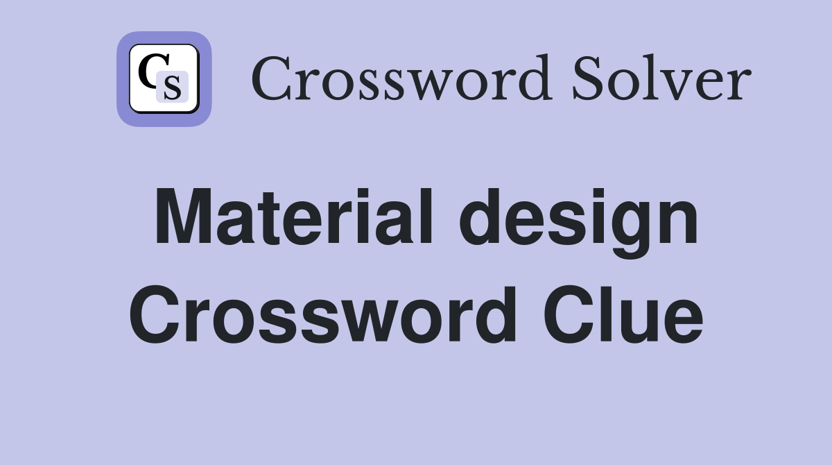 Material design Crossword Clue