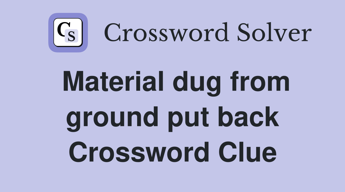 Material dug from ground put back Crossword Clue