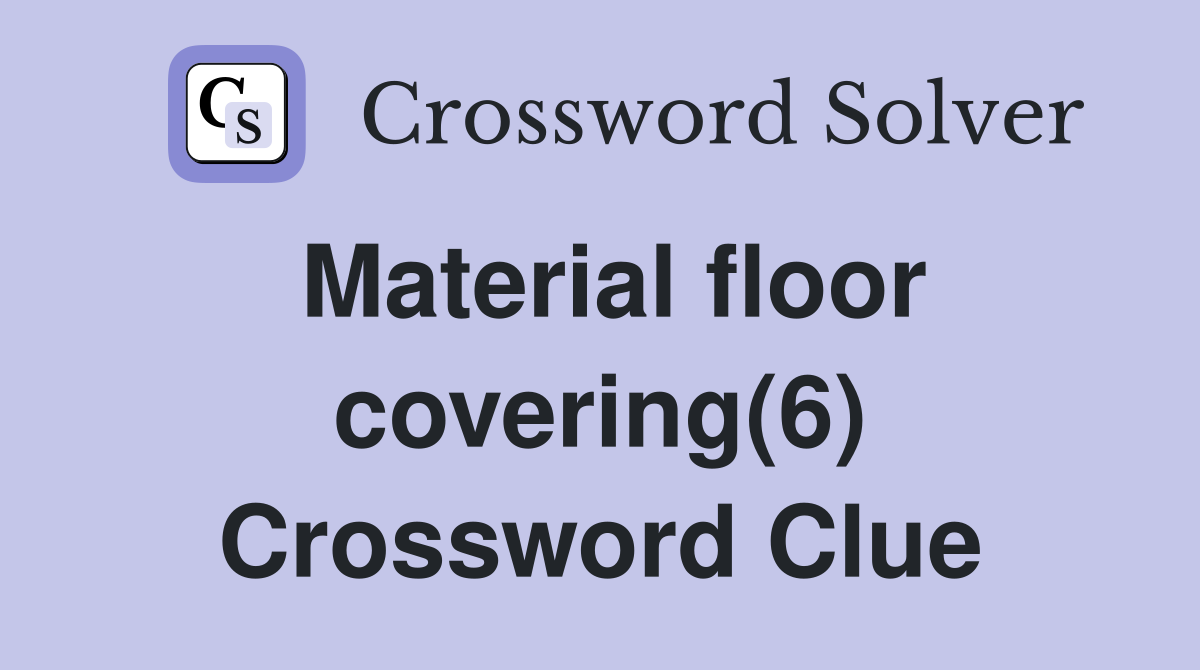 Material floor covering(6) Crossword Clue