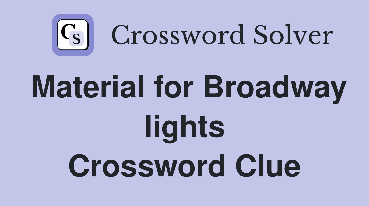 Material for Broadway lights Crossword Clue