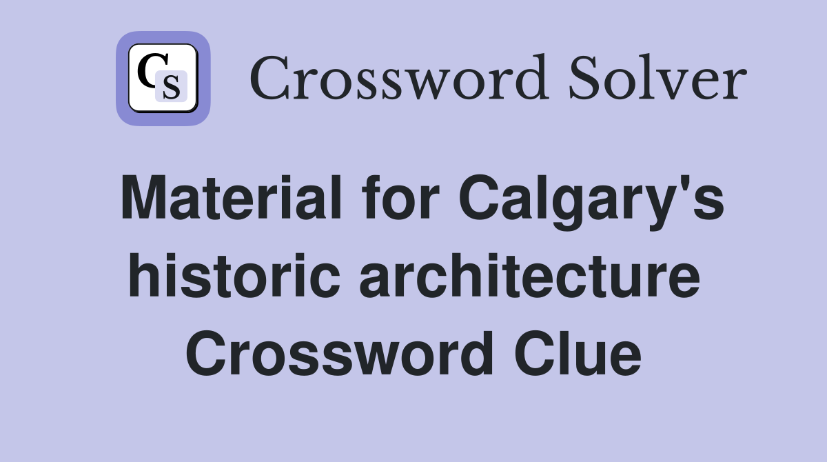 Material for Calgary's historic architecture Crossword Clue