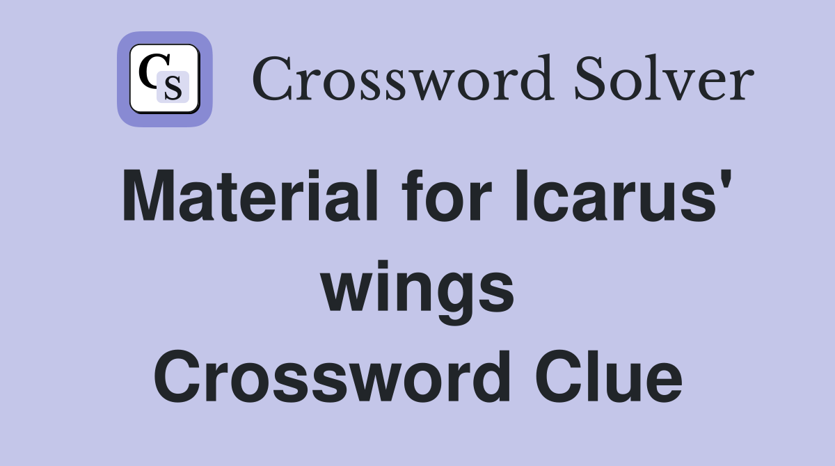 Material for Icarus' wings Crossword Clue