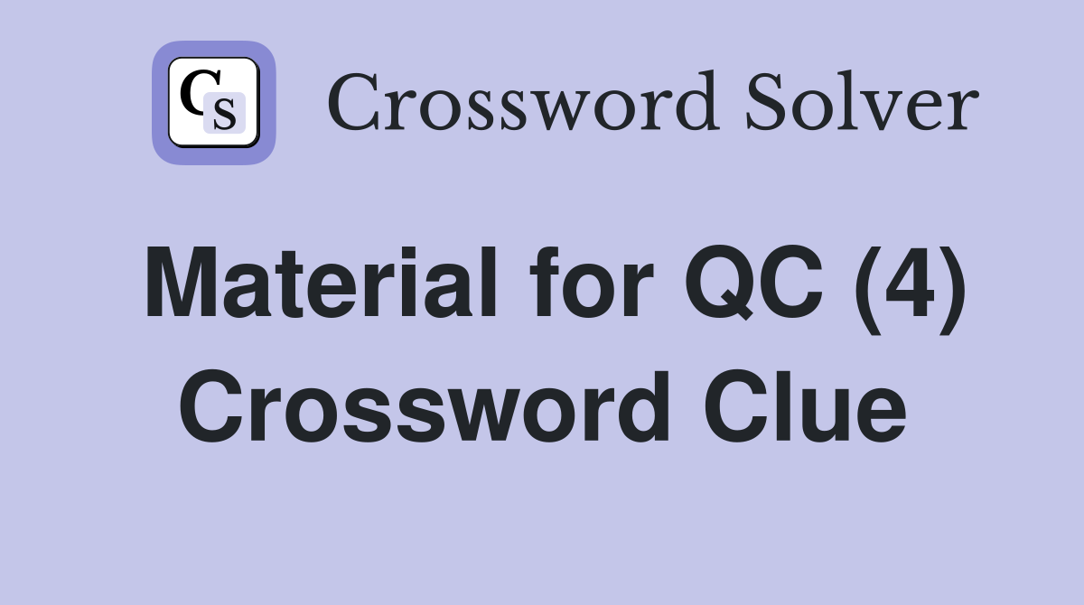 Material for QC (4) Crossword Clue