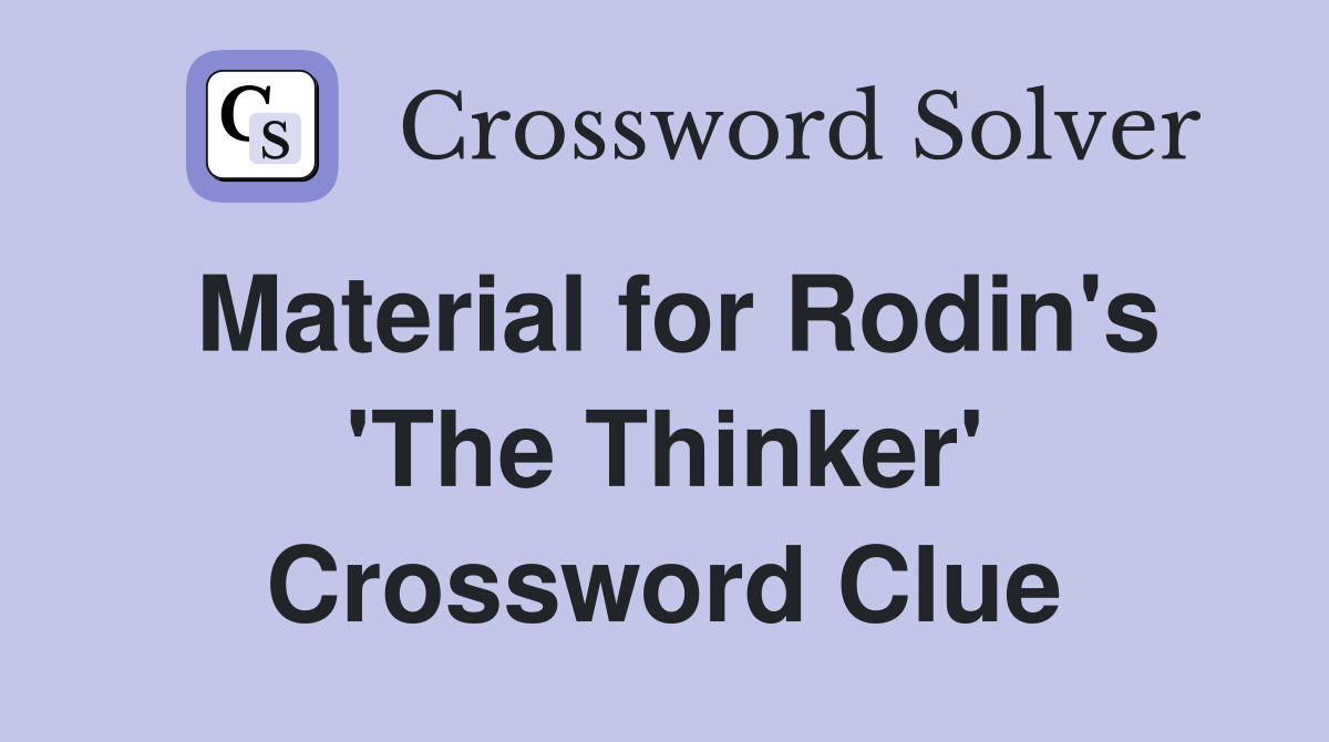 Material for Rodin's 'The Thinker' Crossword Clue