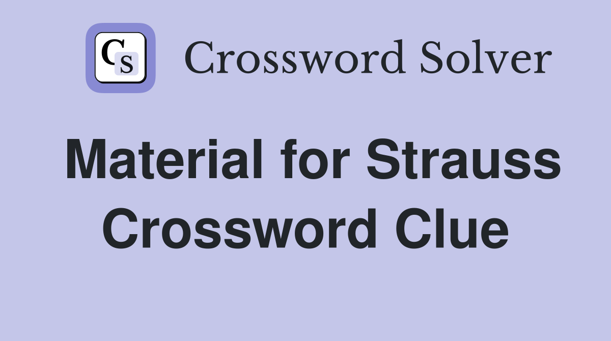 Material for Strauss Crossword Clue
