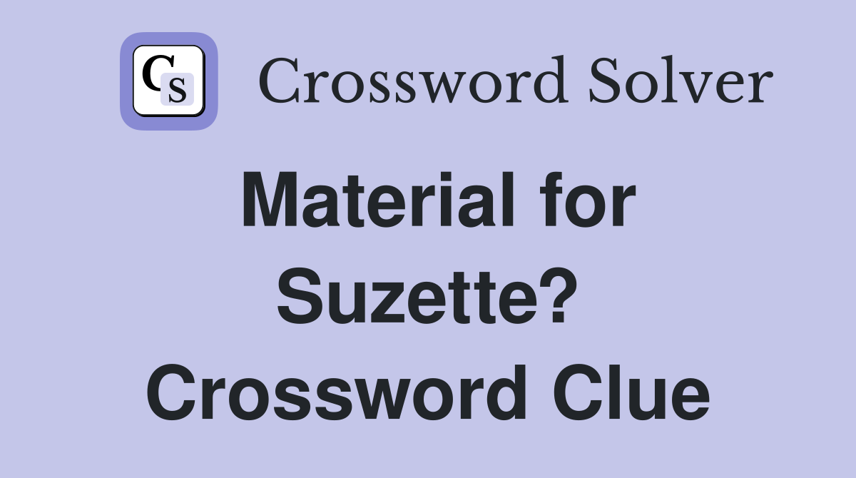 Material for Suzette? Crossword Clue