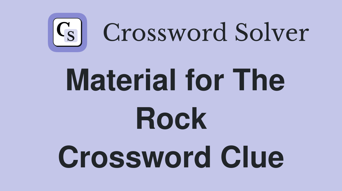 Material for The Rock Crossword Clue