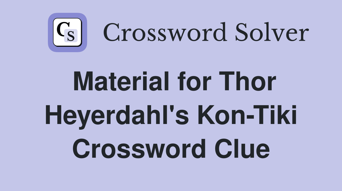 Material for Thor Heyerdahl's Kon-Tiki Crossword Clue