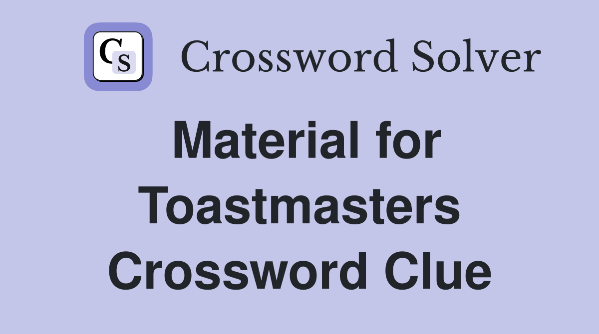 Material for Toastmasters Crossword Clue