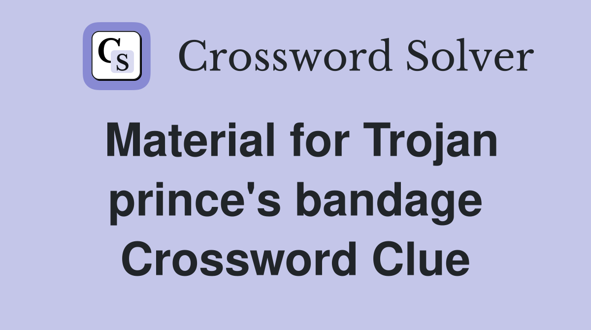 Material for Trojan prince's bandage Crossword Clue