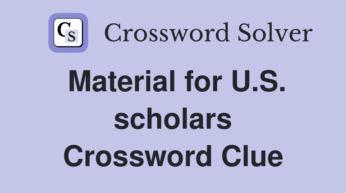 Material for U.S. scholars Crossword Clue