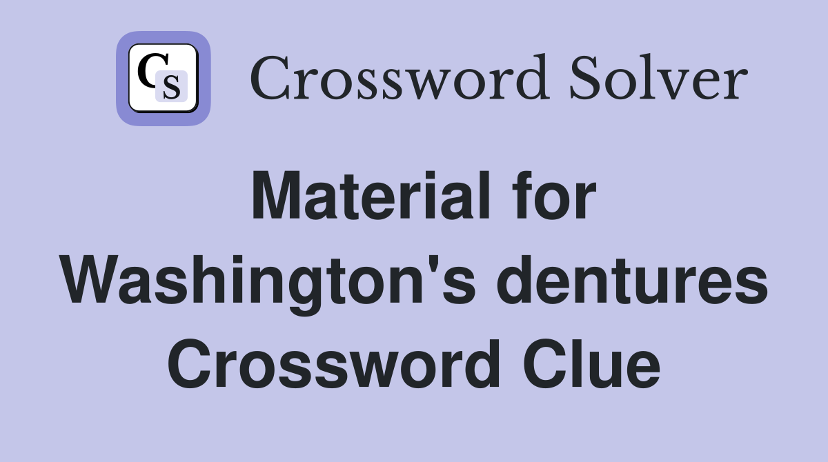 Material for Washington's dentures Crossword Clue