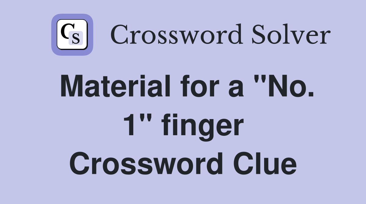Material for a "No. 1" finger Crossword Clue
