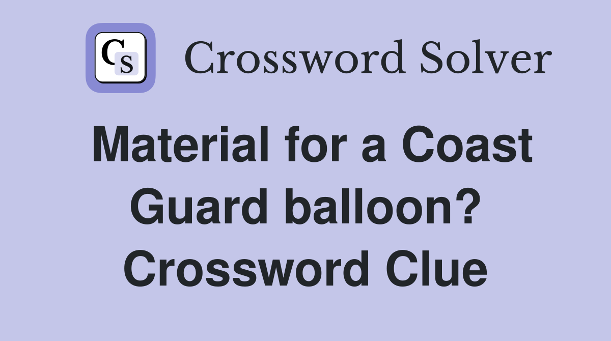 Material for a Coast Guard balloon? Crossword Clue