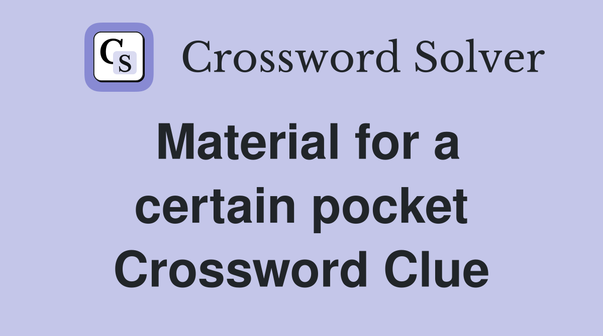 Material for a certain pocket Crossword Clue
