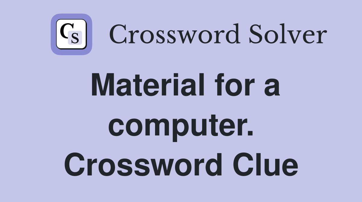 Material for a computer. Crossword Clue