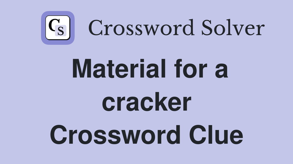 Material for a cracker Crossword Clue
