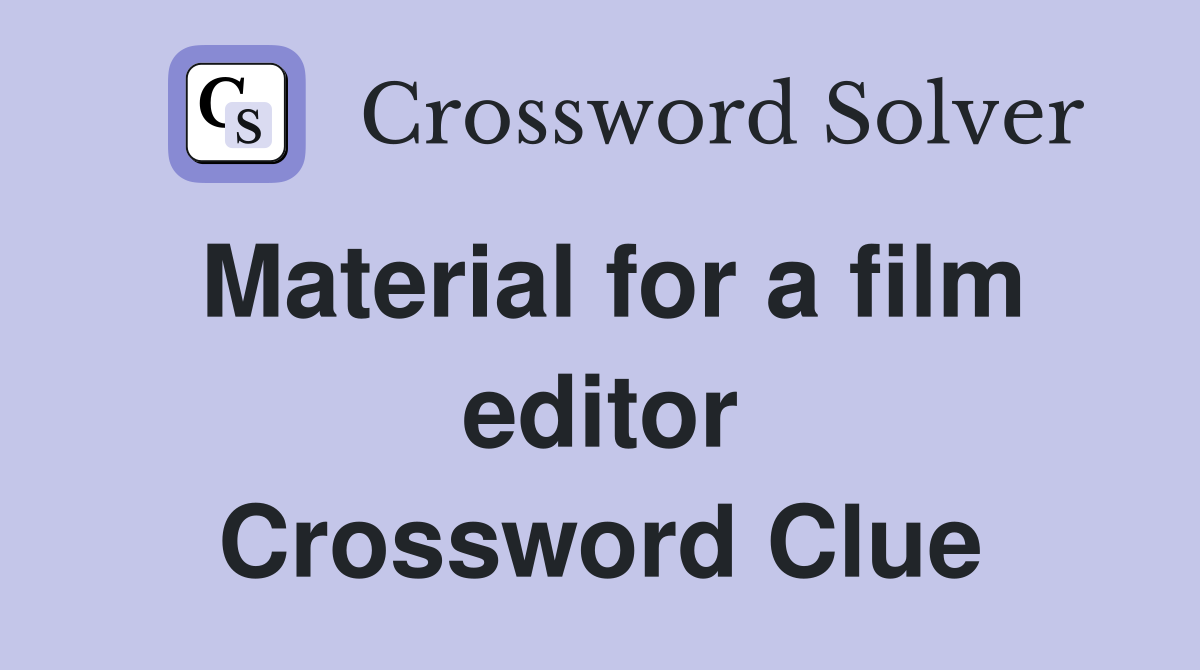 Material for a film editor Crossword Clue