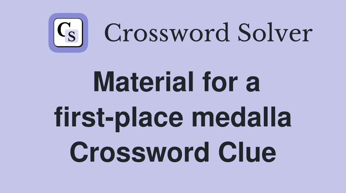 Material for a first-place medalla Crossword Clue