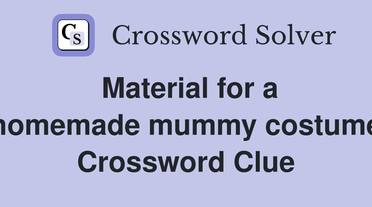 Material for a homemade mummy costume Crossword Clue