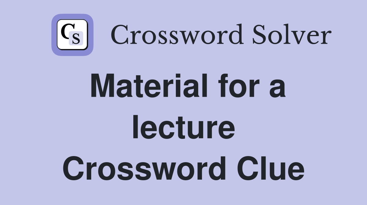 Material for a lecture Crossword Clue