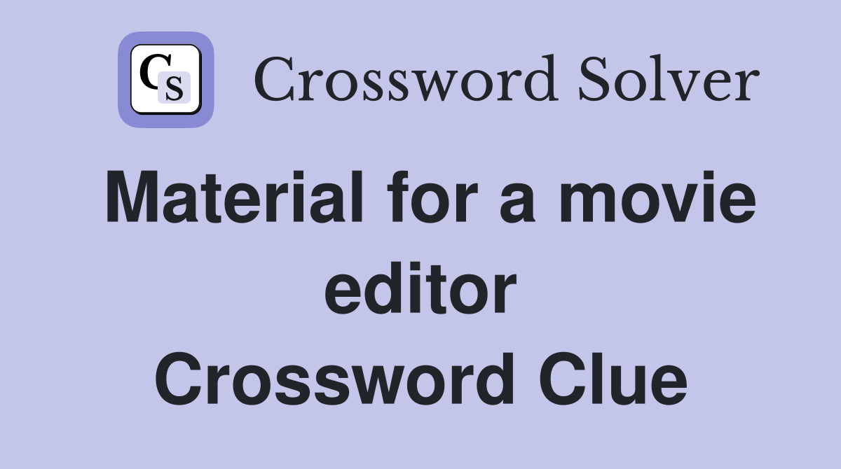 Material for a movie editor Crossword Clue