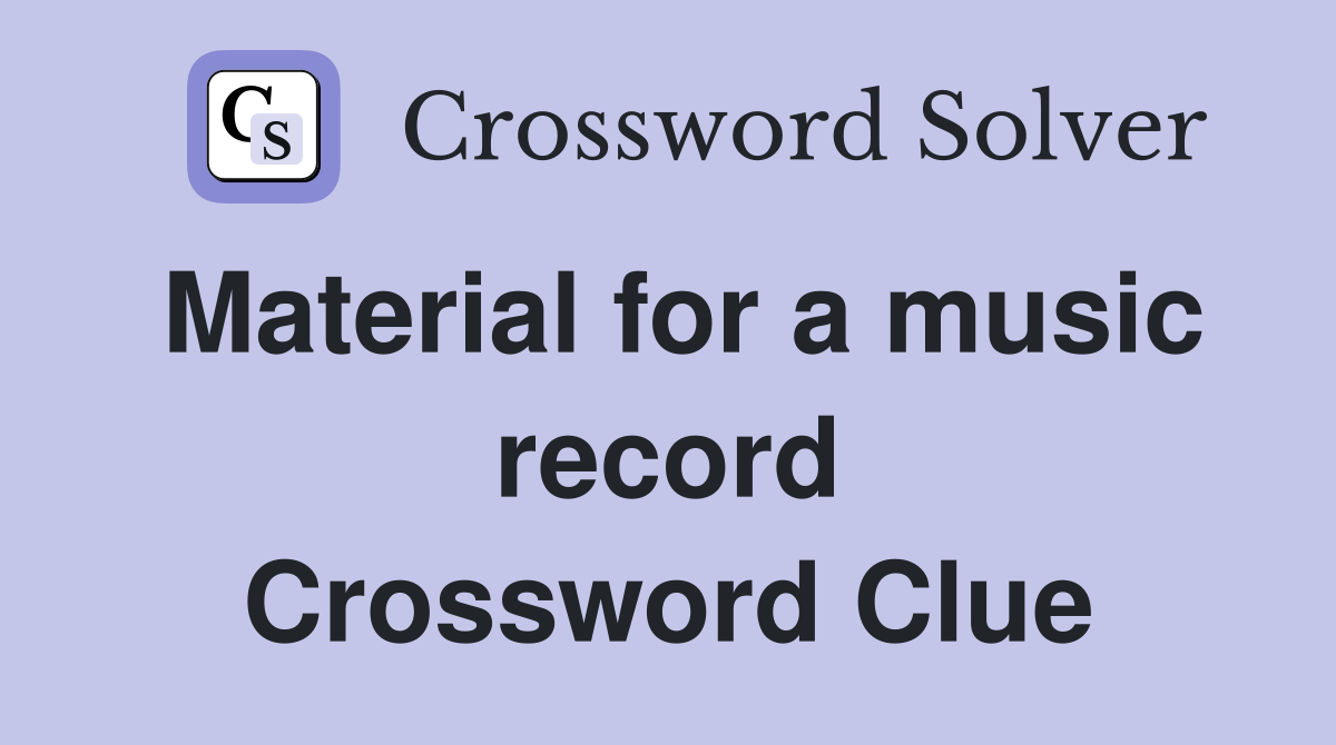 Material for a music record Crossword Clue