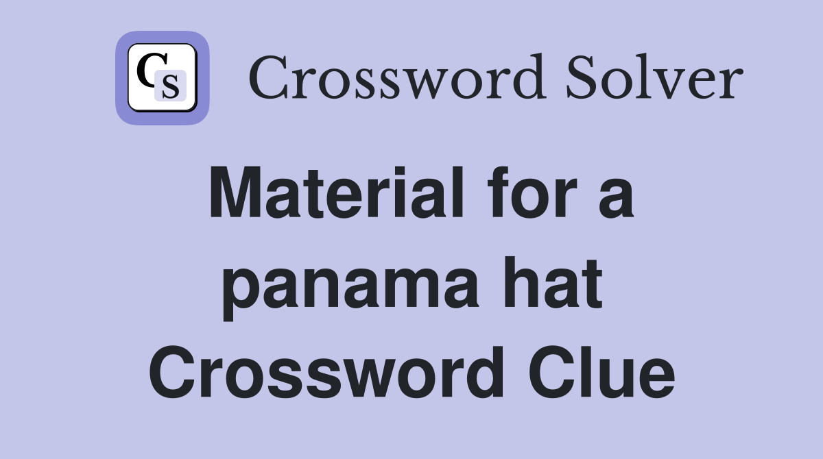 Material for a panama hat Crossword Clue