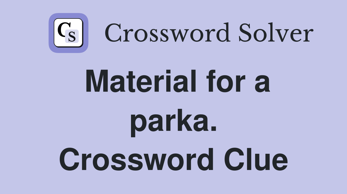 Material for a parka. Crossword Clue