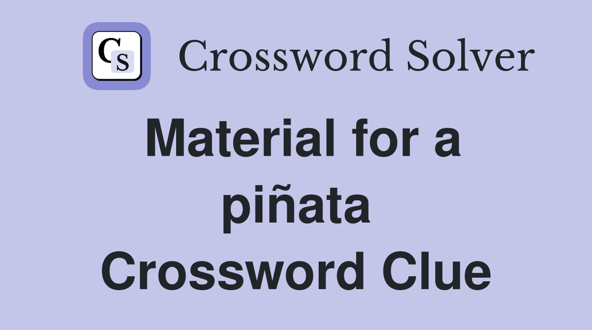 Material for a piñata Crossword Clue