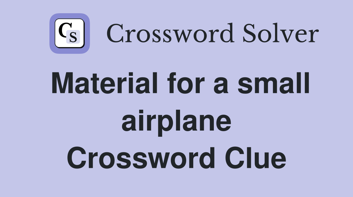 Material for a small airplane Crossword Clue