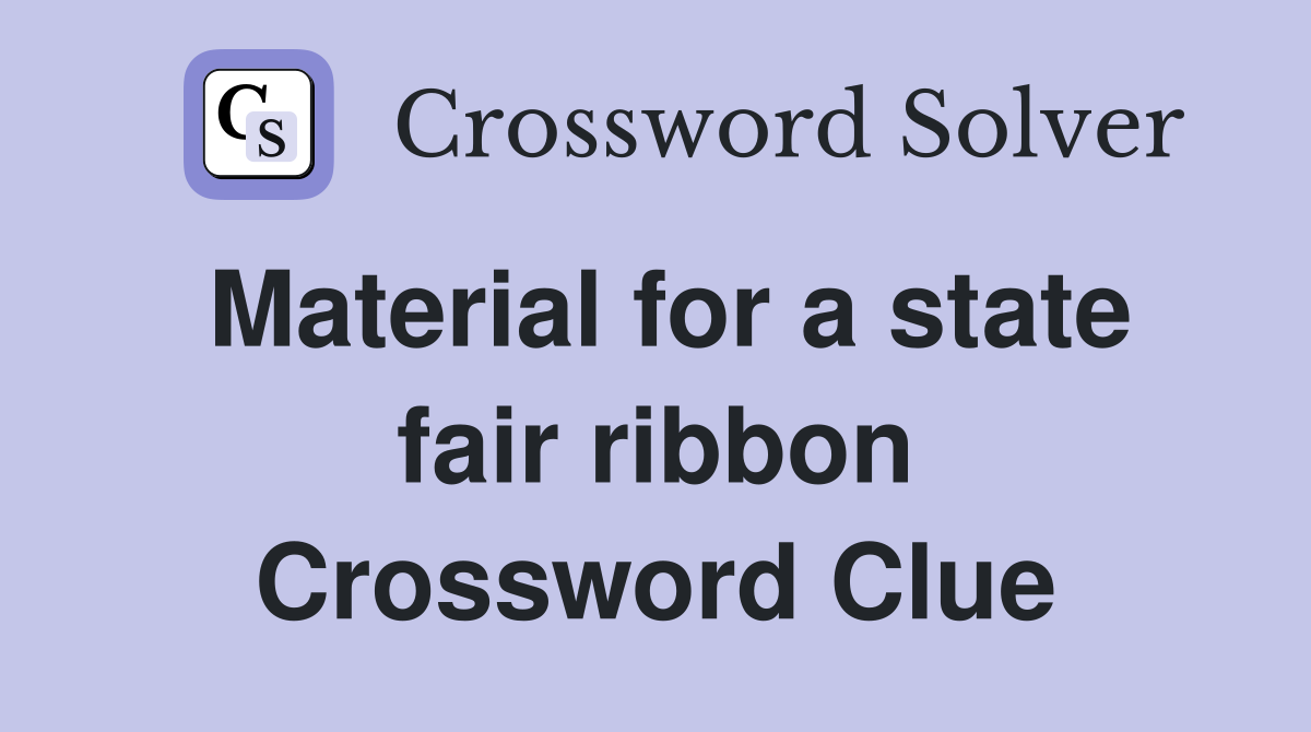 Material for a state fair ribbon Crossword Clue